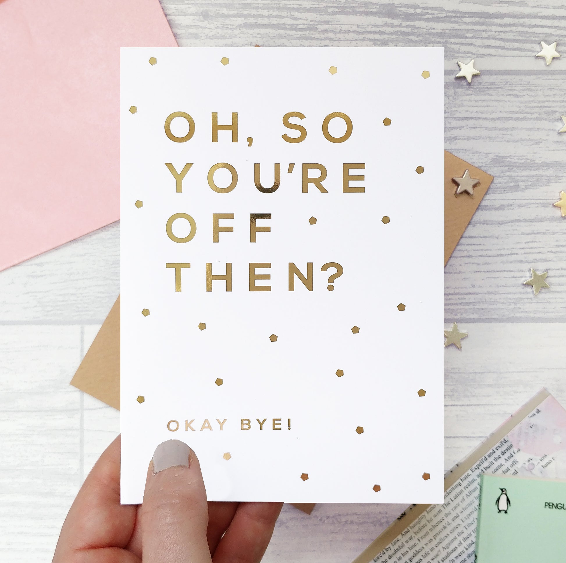 Greeting card - Oh So You're Off Then - Foil Card - 336