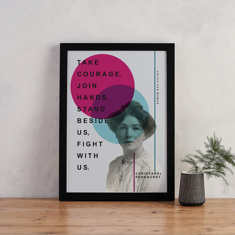 Suffragette - Christabel Pankhurst - Take courage, join hands, stand beside us, fight with us  - Bright Print