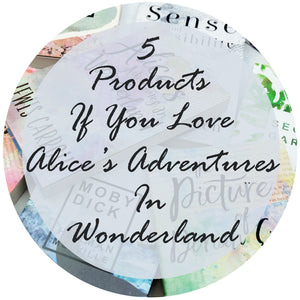 Five Bookishly Products If You Love Alice's Adventures in Wonderland