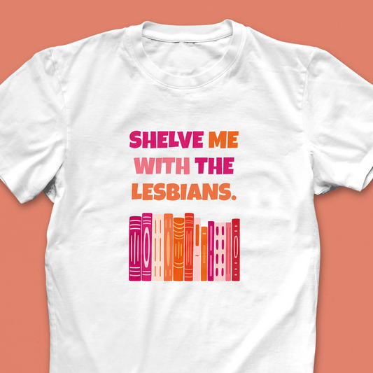 Pack of 12 - Shelve Me With The Lesbians – Bookish Queer T-Shirt