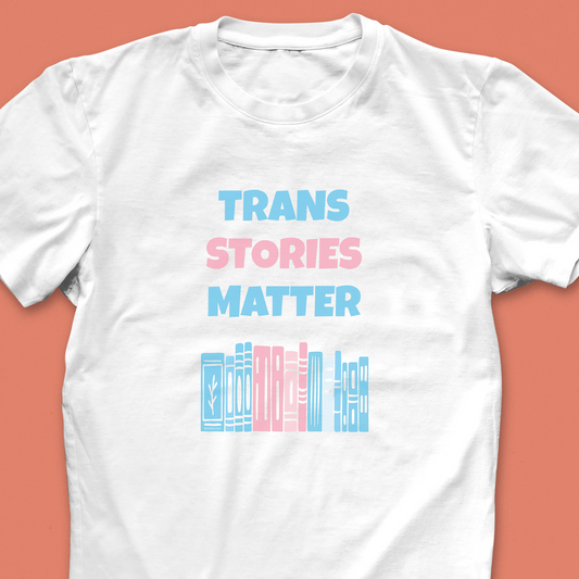 Pack of 12 - Trans Stories Matter – Bookish Queer T-Shirt