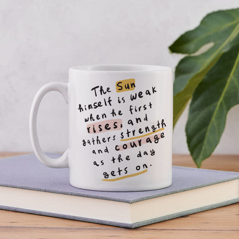 "The sun himself is weak when he first rises, and gathers strength and courage as the day gets on." Charles Dickens quote mug
