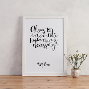 Monochrome - Kinder Than Necessary - JM Barrie - Calligraphy Print
