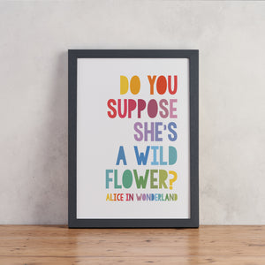 "Do You Suppose She's A Wildflower?" - Alice in Wonderland Quote - Children's Print