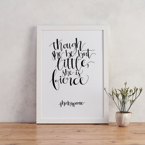 Monochrome - She Be But Little She Is Fierce - Shakespeare - Calligraphy Print