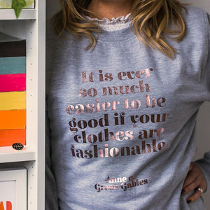 Anne Shirley “Easier To Be Good If Your Clothes Are Fashionable” Sweatshirt